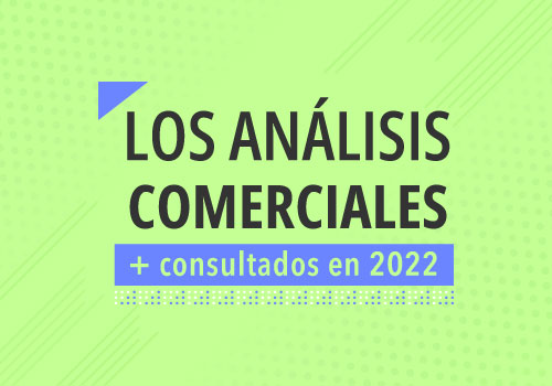 Los análisis comerciales más consultados en el 2022