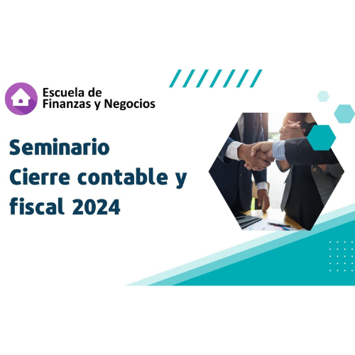 Seminario Cierre Contable y Tributario 2024 – Escuela de Finanzas y Negocios