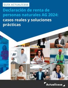 [Guía Actualícese] Declaración de renta de personas naturales AG 2024: casos reales y soluciones prácticas
