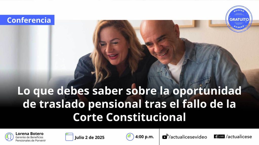 [Conferencia] Lo que debes saber sobre la oportunidad de traslado pensional tras el fallo de la Corte Constitucional